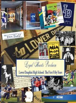 Hardcover Loyal Hearts Proclaim: The First Fifty Years of Lower Dauphin High School Book