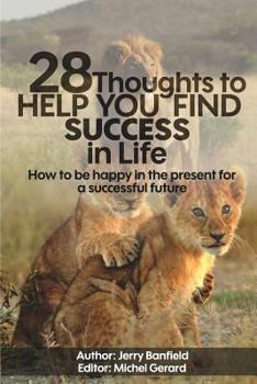 Paperback 28 Thoughts to Help you Find Success in Life: How to be happy in the present for a successful future Book