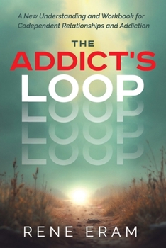Paperback The Addict's Loop: A New Understanding And Workbook For Codependent Relationships And Addiction Book