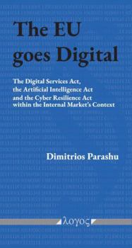Paperback The EU Goes Digital: The Digital Services Act, the Artificial Intelligence ACT and the Cyber Resilience ACT Within the Internal Market's Context Book