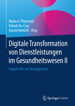 Hardcover Digitale Transformation Von Dienstleistungen Im Gesundheitswesen II: Impulse Für Das Management [German] Book