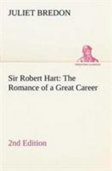 Sir Robert Hart: The Romance of a Great Career