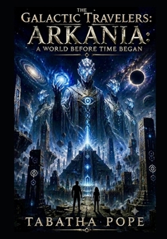 Paperback The Galactic Travelers: Arkania: A World Before Time Began Book