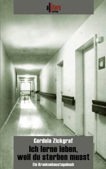 Paperback Ich lerne leben, weil du sterben musst: Ein Krankenhaustagebuch [German] Book