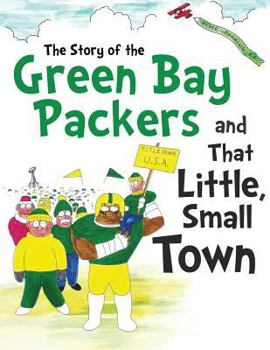 Paperback The Story of the Green Bay Packers And That Little, Small Town Book