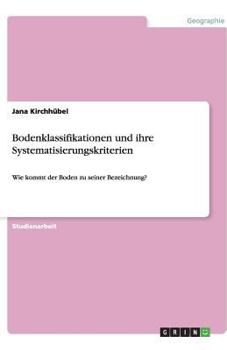 Paperback Bodenklassifikationen und ihre Systematisierungskriterien: Wie kommt der Boden zu seiner Bezeichnung? [German] Book