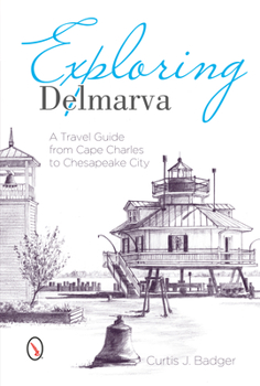 Paperback Exploring Delmarva: A Travel Guide from Cape Charles to Chesapeake City Book