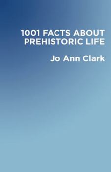 1001 Facts of Prehistoric Life