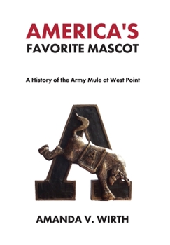 Hardcover America's Favorite Mascot: The History of the Army Mule at West Point Book