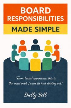 Paperback Board Responsibilities Made Simple: From Board Experience, This Is the Exact Book I Wish I'd Had Starting Out (Board Talk) Book