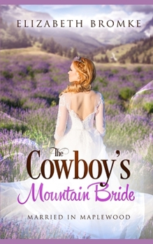 Paperback The Cowboy's Mountain Bride: Married in Maplewood (Maplewood Book 6) Book