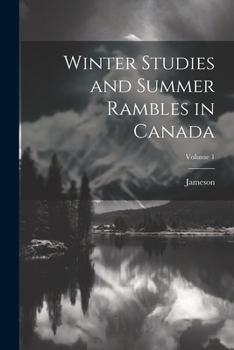 Paperback Winter Studies and Summer Rambles in Canada; Volume 1 Book