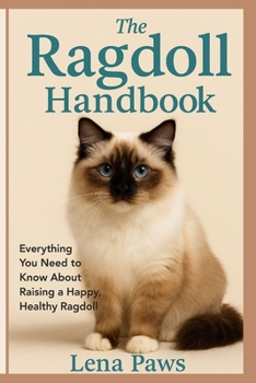 Paperback The Ragdoll Handbook: Everything You Need to Know About Raising a Happy, Healthy Ragdoll Book