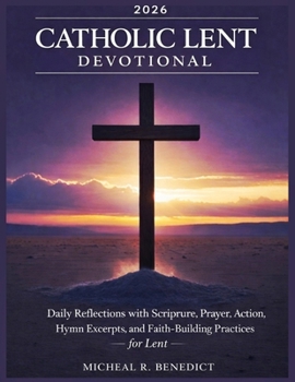 Paperback Catholic Lent Devotional 2026: Daily Reflections with Scripture, Prayer, Action, Hymn Excerpts, and Faith-Building Practices Book