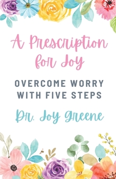 Paperback A Prescription for Joy: Overcome Worry With Five Steps Book