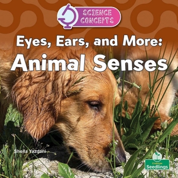 Eyes, Ears, and More: Animal Senses (Science Concepts)