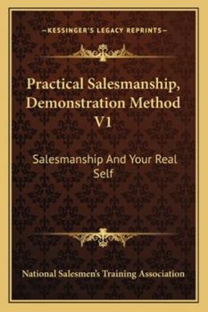 Paperback Practical Salesmanship, Demonstration Method V1: Salesmanship And Your Real Self Book