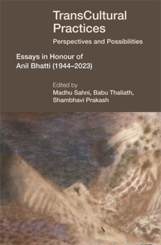 Transcultural Practices: Perspectives and Possibilities: Essays in Honour of Anil Bhatti (1944-2023)