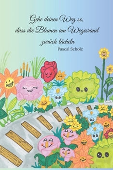 Paperback Gehe deinen Weg so, dass die Blumen am Wegesrand zurück lächeln [German] Book