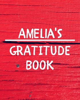 Amelia's Gratitude Journal: Gratitude Goal Journal Gift for Amelia Planner / Notebook / Diary / Unique Greeting Card Alternative