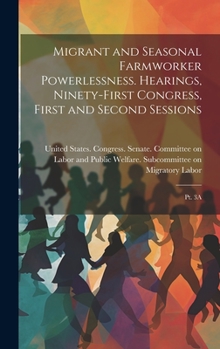Hardcover Migrant and Seasonal Farmworker Powerlessness. Hearings, Ninety-first Congress, First and Second Sessions: Pt. 3A Book