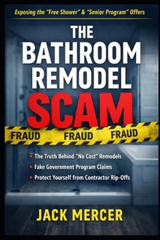 Paperback The Bathroom Remodel Scam: How "Free" Shower Offers and Senior Programs Really Work Book