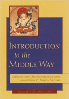 Hardcover Introduction to the Middle Way: Chandrakirti's Madhyamakavatara with Commentary by Ju Mipham Book