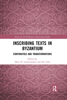 Paperback Inscribing Texts in Byzantium: Continuities and Transformations Book