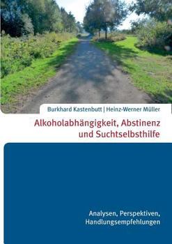 Paperback Alkoholabhängigkeit, Abstinenz und Suchtselbsthilfe [German] Book