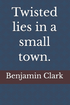 Twisted lies in a small town.