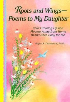 Paperback Roots and Wings-: Poems to My Daughter : Your Growing Up and Moving Away from Home Hasn't Been Easy for Me Book