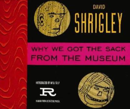 Paperback Why We Got the Sack from the Museum Book