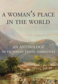 Hardcover A Woman's Place in the World: An Anthology of Victorian Travel Narratives Book