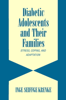 Diabetic Adolescents and Their Families: Stress, Coping, and Adaptation - Book  of the Cambridge Studies on Child and Adolescent Health