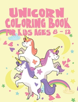 Paperback Unicorn Coloring Book for Kids Ages 8-12: A Fantasy Coloring Book with Magical Unicorns Beautiful Flowers and Relaxing Scenes Book