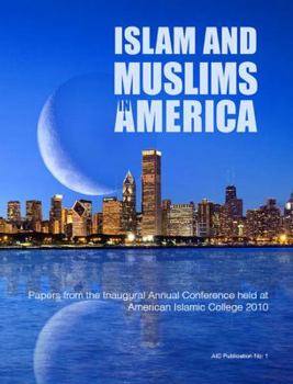 Paperback Islam and Muslims in America: Papers from the Inaugural Annual Conference held at American Islamic College 2010 Book
