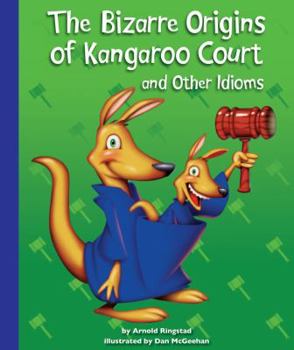 Library Binding The Bizarre Origins of Kangaroo Court and Other Idioms Book