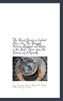 Paperback The Rival Powers in Central Asia; Or, the Struggle Between England and Russia in the East. Trans. Fr Book