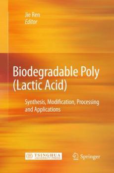 Hardcover Biodegradable Poly (Lactic Acid): Synthesis, Modification, Processing and Applications Book