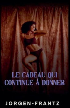 Le cadeau qui continue à donner (French Edition)