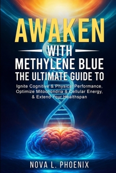 Paperback Awaken With Methylene Blue: The Ultimate Guide to Ignite Cognitive & Physical Performance, Optimize Mitochondria & Cellular Energy, & Extend Your Heal [Large Print] Book