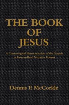Hardcover The Book of Jesus: A Chronological Harmonization of the Gospels in Easy-to-Read Narrative Format Book
