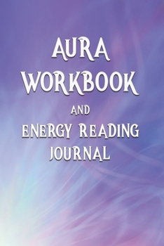 Paperback Aura Workbook and Energy Reading Journal: Notebook to Log People Auric Energy Field Readings Gift Book