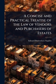 A Concise and Practical Treatise of the Law of Vendors and Purchasers of Estates