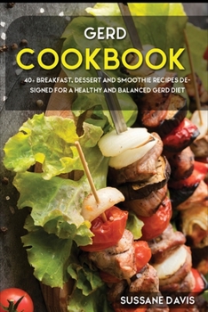 Paperback Gerd Cookbook: 40+ Breakfast, Dessert and Smoothie Recipes designed for a healthy and balanced GERD diet Book