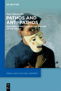 Hardcover Pathos and Anti-Pathos: Ruptured Affections in the Writing of the Shoah Book