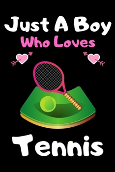 Just a boy who loves tennis: A Super Cute tennis notebook journal or dairy | tennis lovers gift for boys | tennis lovers Lined Notebook Journal (6"x 9")