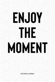 Paperback Enjoy The Moment: A 6x9 Inch Notebook Diary Journal With A Bold Text Font Slogan On A Matte Cover and 120 Blank Lined Pages Makes A Grea Book