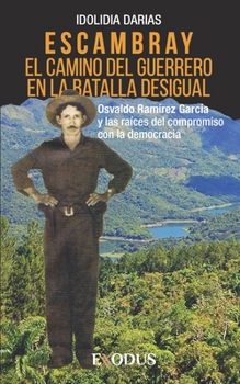 Paperback Escambray: el camino del guerrero en la batalla desigual: Osvaldo Ramírez García y las raíces del compromiso con la democracia [Spanish] Book