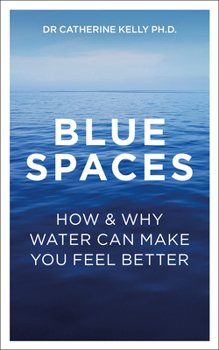 Paperback Blue Spaces: How and Why Water Can Make You Feel Better Book